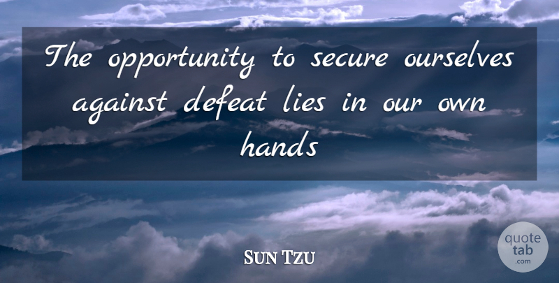 Sun Tzu Quote About Lying, Art Of War, Opportunity: The Opportunity To Secure Ourselves...