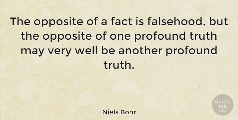 Niels Bohr Quote About Truth, Science, Opposites: The Opposite Of A Fact...