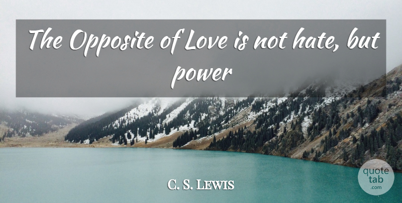 C. S. Lewis Quote About Hate, Anime, Love Is: The Opposite Of Love Is...