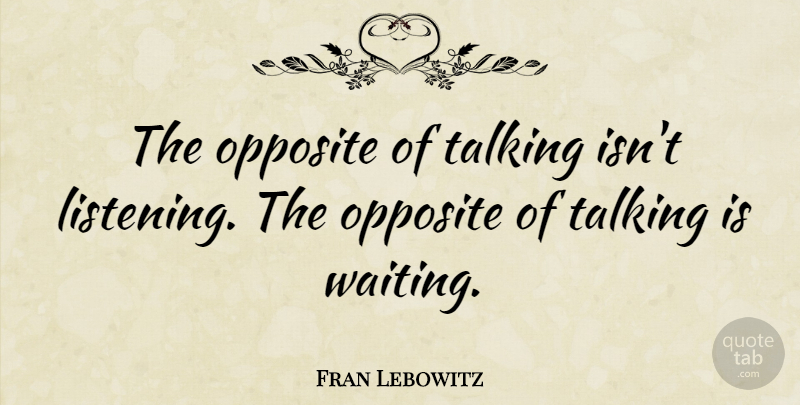 Fran Lebowitz Quote About Inspirational, Funny, Hope: The Opposite Of Talking Isnt...