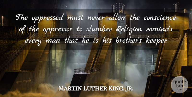 Martin Luther King, Jr. Quote About Inspirational, Brother, Men: The Oppressed Must Never Allow...
