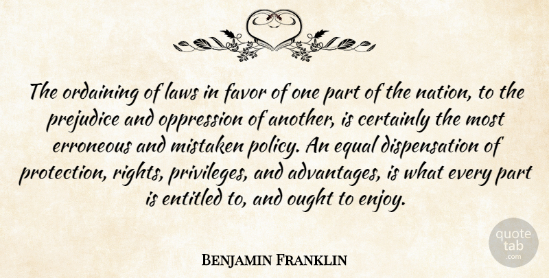 Benjamin Franklin Quote About Rights, Law, Prejudice: The Ordaining Of Laws In...