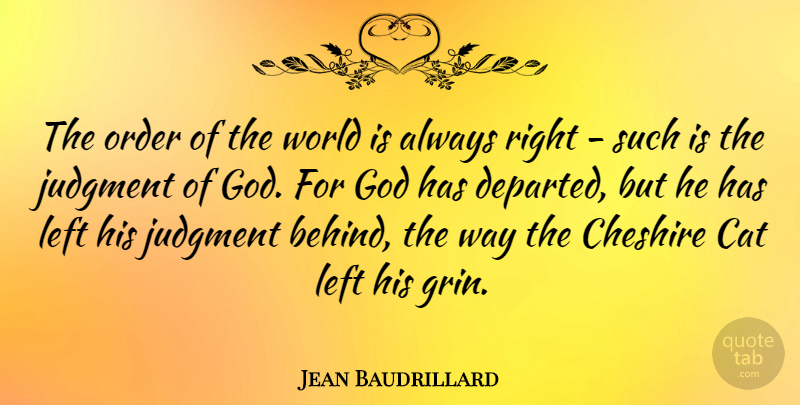 Jean Baudrillard Quote About God, Cat, Order: The Order Of The World...