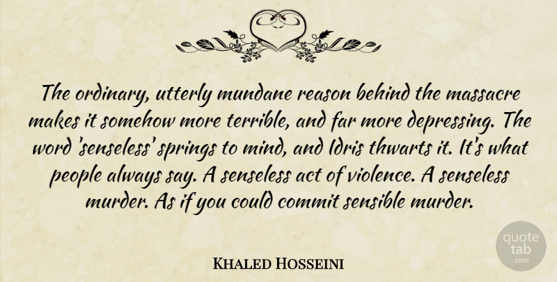 Khaled Hosseini Quote About Depressing, Spring, People: The Ordinary Utterly Mundane Reason...