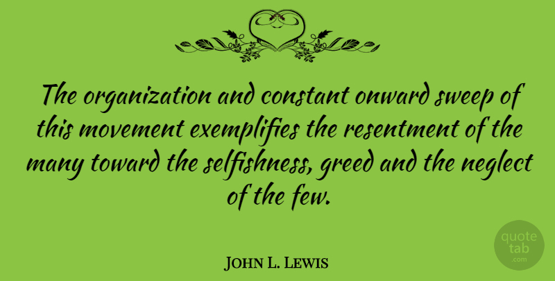 John L. Lewis Quote About Organization, Greed, Selfishness: The Organization And Constant Onward...