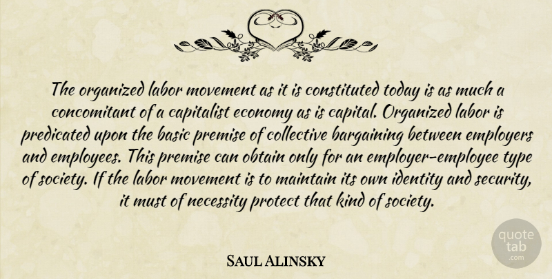 Saul Alinsky Quote About Capitalist Economy, Identity, Movement: The Organized Labor Movement As...