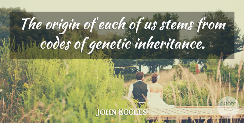 John Eccles Quote About Codes, Genetic, Origin, Stems: The Origin Of Each Of...