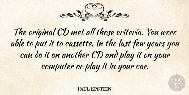 Paul Epstein Quote About Cd, Computer, Few, Last, Met: The Original Cd Met All...