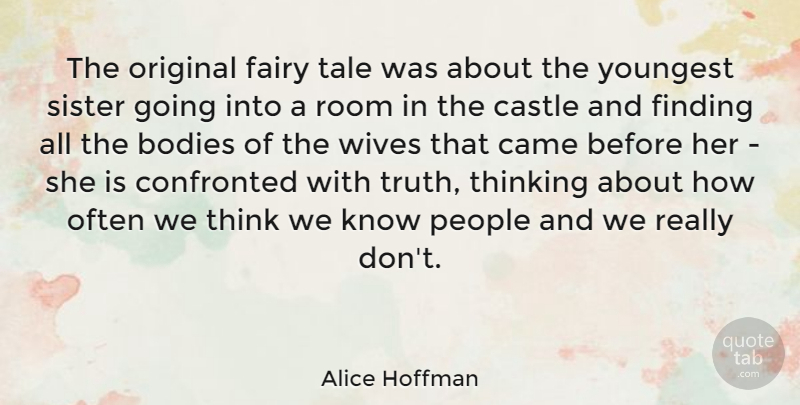 Alice Hoffman Quote About Thinking, Wife, People: The Original Fairy Tale Was...