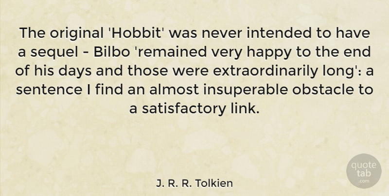 J. R. R. Tolkien Quote About Almost, Days, Happy, Intended, Obstacle: The Original Hobbit Was Never...