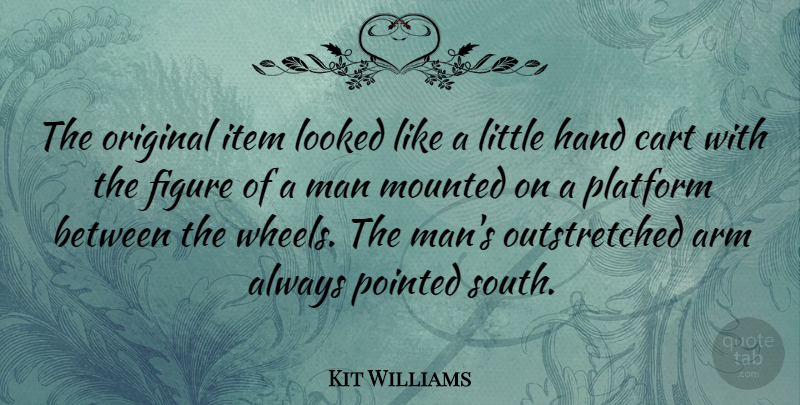 Kit Williams Quote About Men, Hands, Arms: The Original Item Looked Like...