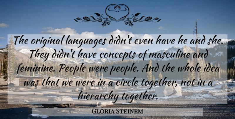 Gloria Steinem Quote About Masculine And Feminine, Circles, Ideas: The Original Languages Didnt Even...