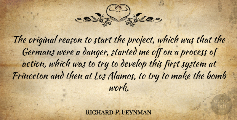 Richard P. Feynman Quote About Bomb, Develop, Germans, Los, Original: The Original Reason To Start...