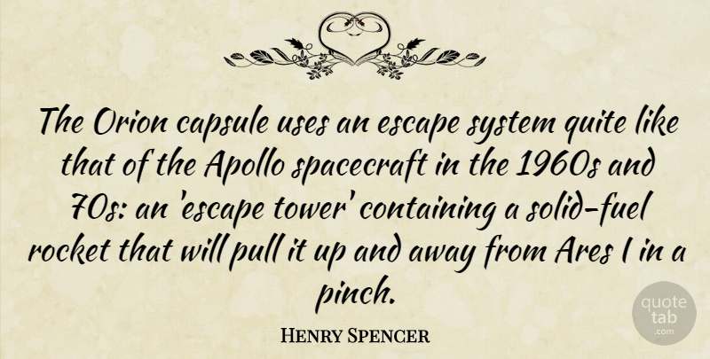 Henry Spencer Quote About Containing, Pull, Quite, Rocket, Spacecraft: The Orion Capsule Uses An...