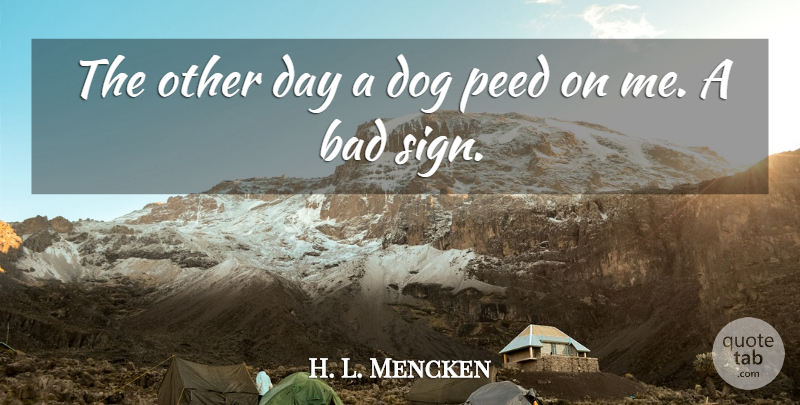 H. L. Mencken Quote About Dog: The Other Day A Dog...