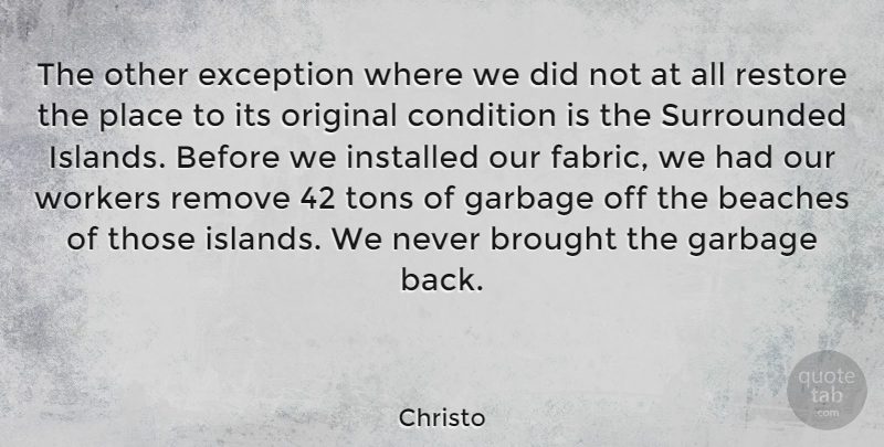 Christo Quote About Beaches, Brought, Condition, Exception, Original: The Other Exception Where We...