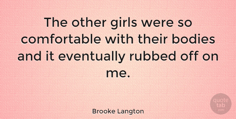 Brooke Langton Quote About Girls: The Other Girls Were So...