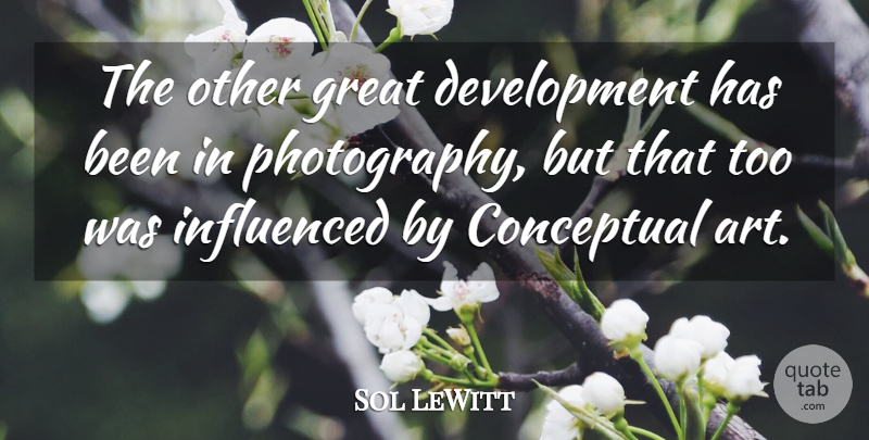 Sol LeWitt Quote About Photography, Art, Development: The Other Great Development Has...