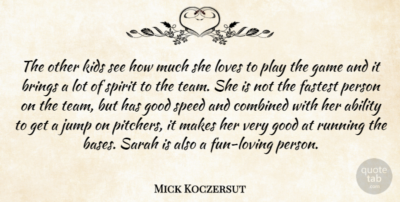 Mick Koczersut Quote About Ability, Brings, Combined, Fastest, Game: The Other Kids See How...