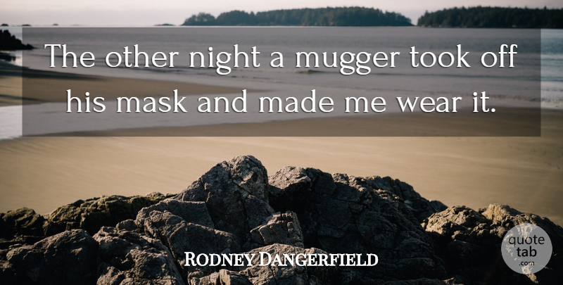Rodney Dangerfield Quote About Night, Muggers, Mask: The Other Night A Mugger...