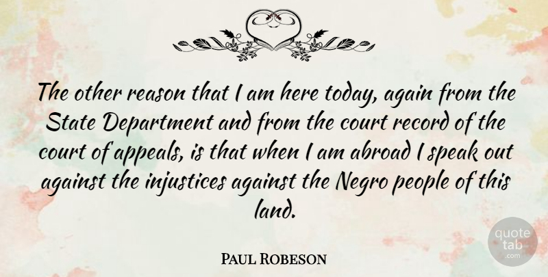 Paul Robeson Quote About Abroad, Again, Against, Court, Department: The Other Reason That I...