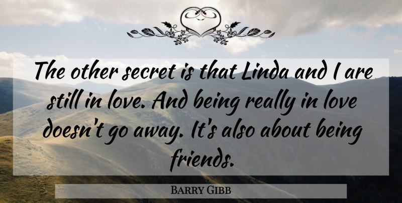 Barry Gibb Quote About Linda, Love, Secret: The Other Secret Is That...