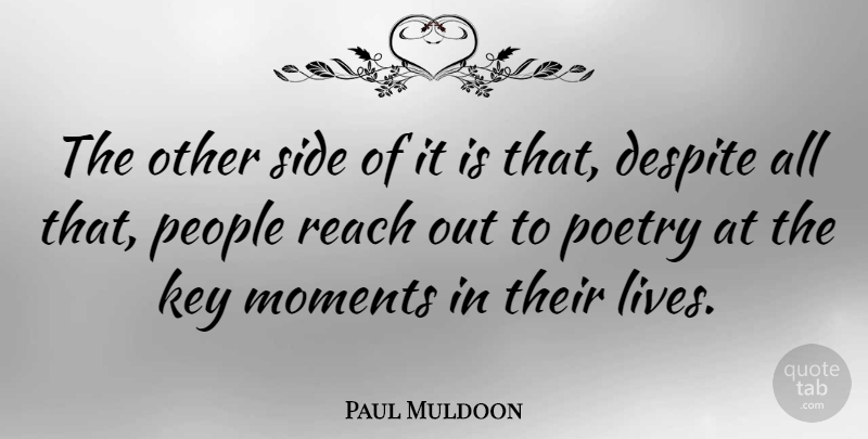 Paul Muldoon Quote About Despite, Key, People, Poetry, Side: The Other Side Of It...