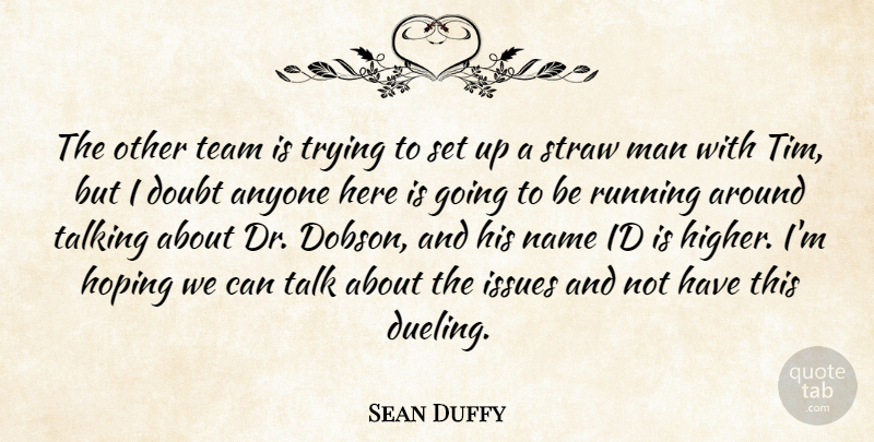Sean Duffy Quote About Anyone, Doubt, Hoping, Id, Issues: The Other Team Is Trying...