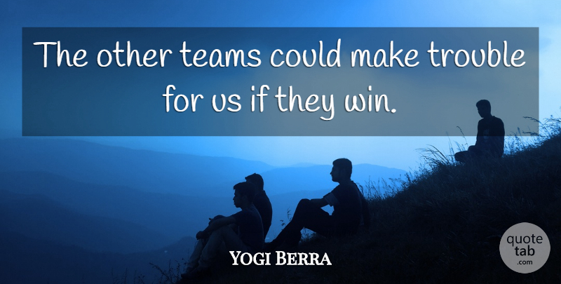 Yogi Berra Quote About Funny, Motivational, Baseball: The Other Teams Could Make...