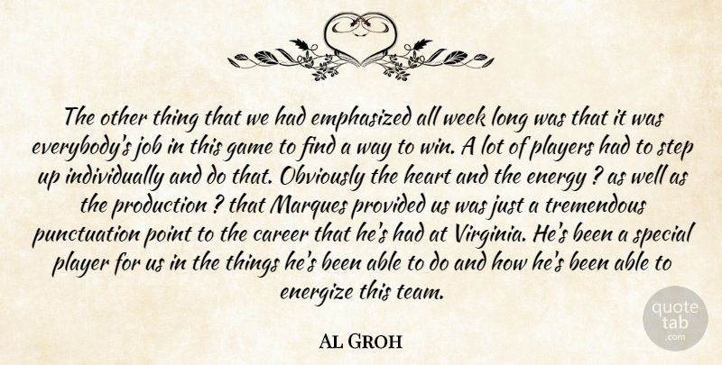 Al Groh Quote About Career, Emphasized, Energy, Game, Heart: The Other Thing That We...