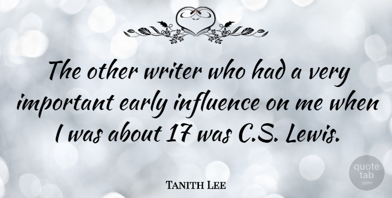 Tanith Lee Quote About Important, Influence: The Other Writer Who Had...