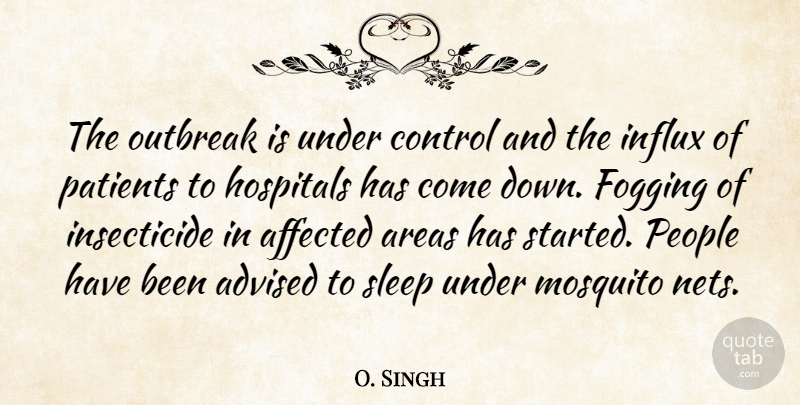 O. Singh Quote About Advised, Affected, Areas, Control, Hospitals: The Outbreak Is Under Control...