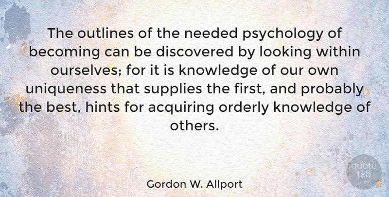 Gordon W. Allport Quote About Acquiring, Becoming, Best, Discovered, Hints: The Outlines Of The Needed...