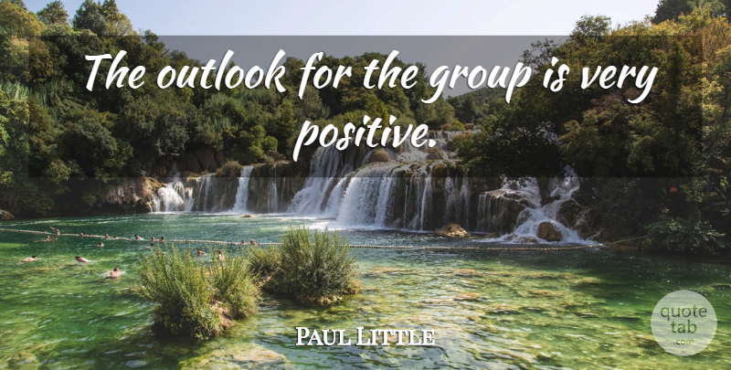 Paul Little Quote About Group, Outlook: The Outlook For The Group...