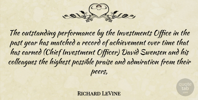 Richard LeVine Quote About Achievement, Admiration, Colleagues, David, Earned: The Outstanding Performance By The...