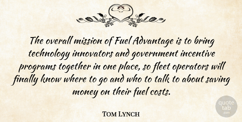 Tom Lynch Quote About Advantage, Bring, Finally, Fleet, Fuel: The Overall Mission Of Fuel...