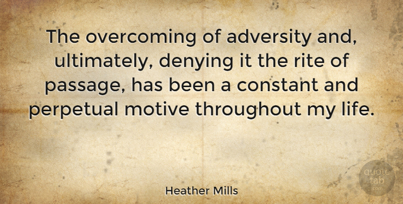 Heather Mills Quote About Adversity, Overcoming, Motive: The Overcoming Of Adversity And...
