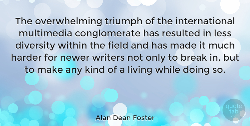 Alan Dean Foster Quote About Diversity, Fields, Triumph: The Overwhelming Triumph Of The...