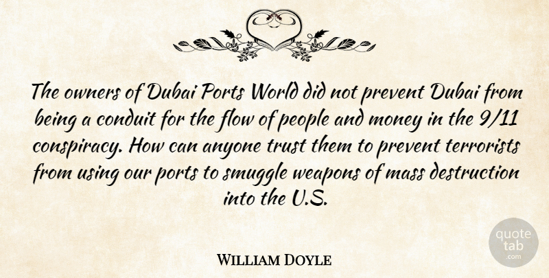William Doyle Quote About Anyone, Conduit, Dubai, Flow, Mass: The Owners Of Dubai Ports...