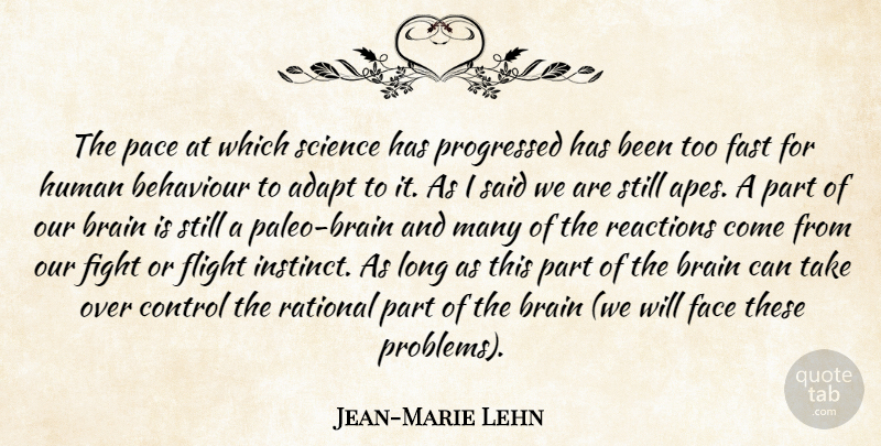 Jean-Marie Lehn Quote About Fighting, Long, Brain: The Pace At Which Science...