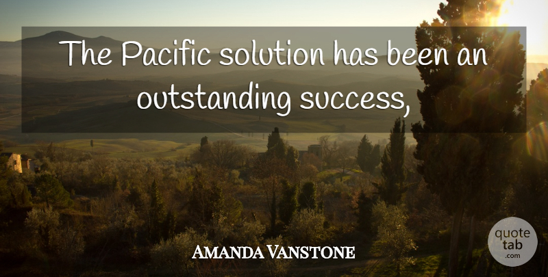 Amanda Vanstone Quote About Pacific, Solution: The Pacific Solution Has Been...