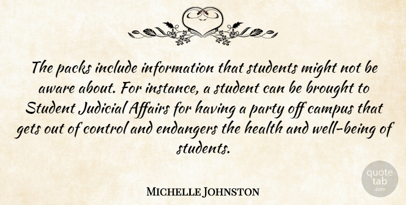 Michelle Johnston Quote About Affairs, Aware, Brought, Campus, Control: The Packs Include Information That...