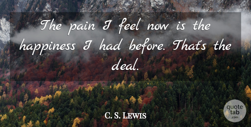 C. S. Lewis Quote About Happiness, Pain, Grieving: The Pain I Feel Now...