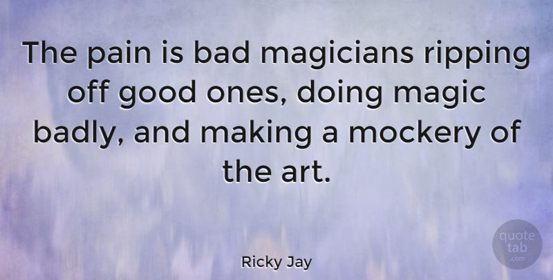 Ricky Jay Quote About Art, Pain, Magic: The Pain Is Bad Magicians...