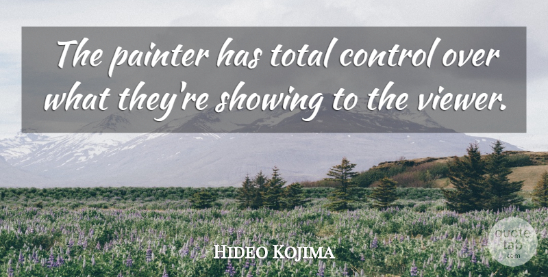 Hideo Kojima Quote About Showing: The Painter Has Total Control...