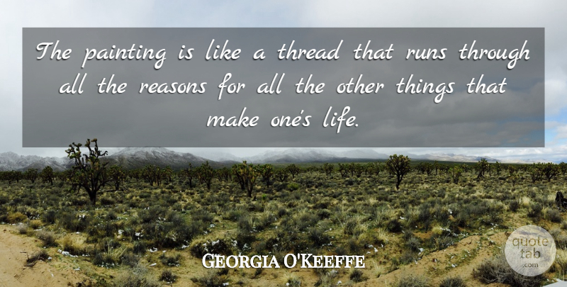 Georgia O'Keeffe Quote About Running, Painting, Reason: The Painting Is Like A...