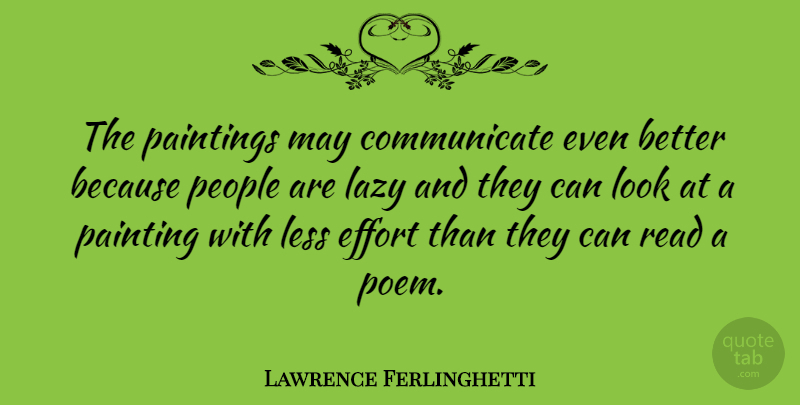 Lawrence Ferlinghetti Quote About People, Effort, Lazy: The Paintings May Communicate Even...
