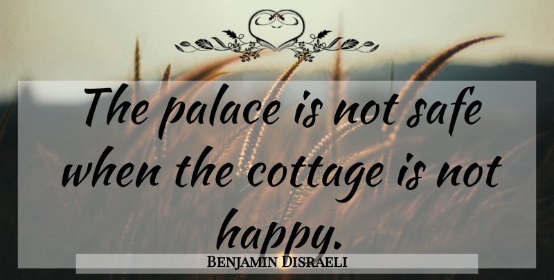 Benjamin Disraeli Quote About Political, Safe, Politics: The Palace Is Not Safe...