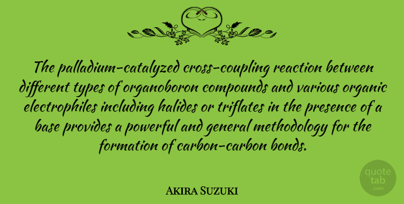 Akira Suzuki Quote About Base, General, Including, Organic, Provides: The Palladium Catalyzed Cross Coupling...