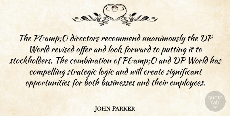 John Parker Quote About Both, Businesses, Compelling, Create, Directors: The Pampo Directors Recommend Unanimously...